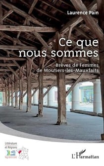 Ce que nous sommes : brèves de femmes de moutiers-les-mauxfaits