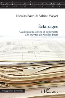 Éclairages : catalogue raisonné et commenté des oeuvres de Nicolas Bacri