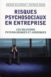 Risques psychosociaux en entreprise - les solutions psychologiques et juridiques