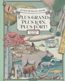 Plus grand, plus loin, plus fort ! : Le livre de tous les records