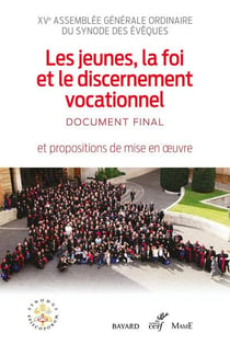 Les jeunes, la foi et le discernement vocationnel - document final et propositions de mise en oeuvre