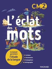 L'éclat des mots : CM2 : manuel de l'élève