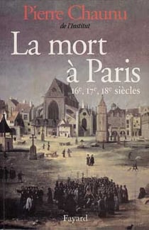 La Mort à Paris : 16e, 17e, 18e siècles