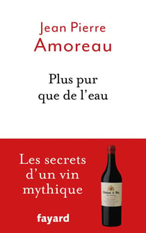 Plus pur que de l'eau - les secrets d'un vin mythique