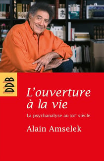 L'ouverture à la vie - la psychanalyse au XXI siècle