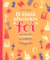 Il etait plusieurs "foi" - pour répondre aux questions des enfants sur les religions
