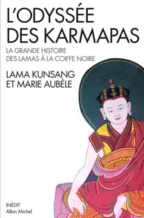 L'odyssée des Karmapas - la grande histoire des lamas à coiffe noire