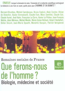 Que ferons-nous de l'homme ? biologie, médecine et société