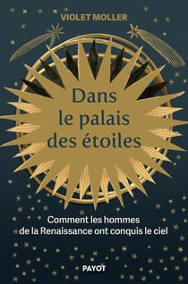 Dans le palais des étoiles : comment les hommes de la Renaissance ont conquis le ciel