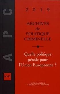 Archives de politique criminelle Tome 41 : Archives de politique criminelle n° 41. Quelle politique pénale pour l'Union européenne ?