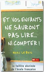 Et vos enfants ne sauront pas lire... ni compter - la faillite obstinée de l'école francaise