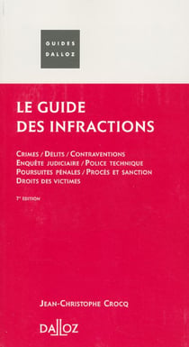 Le guide des infractions - crimes, delits, contraventions, poursuites penales, droits des victimes