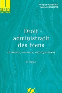 Droit administratif des biens - domaine, travaux, expropriation (8e édition)