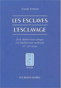 Les Esclaves et l'esclavage : De la Méditerranée antique à la Méditerranée médiévale - VIe - XIe siècles
