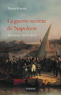 La guerre secrète de Napoléon - île d'Elbe - 1814-1815