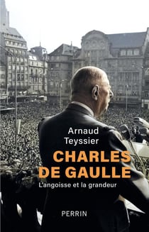 Charles de Gaulle : L'angoisse et la grandeur