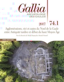 Revue Gallia n.74/1 : les agglomérations du nord des Gaules et des Germanies durant l'Antiquité tardive