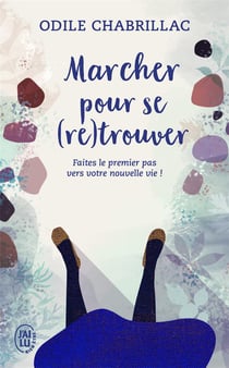 Marcher pour se (re)trouver - faites le premier pas vers votre nouvelle vie !