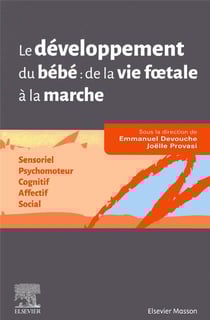 Le développement du bébé : de la vie foetale à la marche - sensoriel, psychomoteur, cognitif, affectif, social