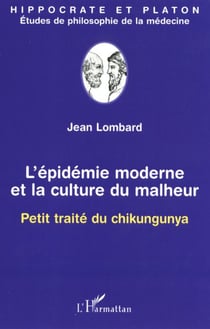 L'epidemie moderne et la culture du malheur - petit traite du chikungunya
