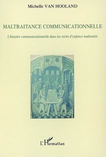 Maltraitance communicationnelle - l'histoire communicationnelle dans les récits d'enfance maltraitée