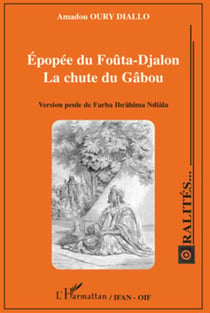 Épopée du Foûta-Djalon - la chute du Gâbou - version peule de Farba Ibrâhima Ndiâla