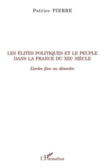 Les élites politiques et le peuple dans la france du xix siècle - l'ordre face au désordre