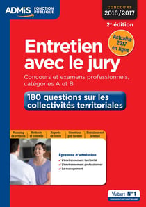 Entretien avec le jury - concours et examens professionnels, catégories a et b - 180 questions sur les collectivités territoriales (concours 2016/2017)