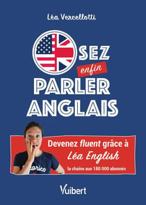 Osez enfin parler anglais ! devenez fluent et lancez-vous grâce à la méthode inédite de Léa English