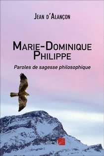 Marie-Dominique Philippe - paroles de sagesse philosophique