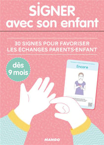 Signer avec son enfant - 30 signes pour favoriser les échanges parents-enfant dès 9 mois