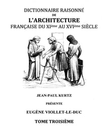Dictionnaire raisonné de l'architecture française du XIe au XVIe siècle t.3