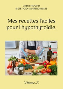 Mes recettes faciles pour l'hypothyroïdie. : Volume 2.