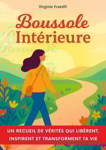 Boussole intérieure : Un recueil de vérités qui libèrent, inspirent et transforment ta vie