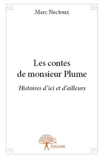 Les contes de monsieur plume - histoires d'ici et d'ailleurs