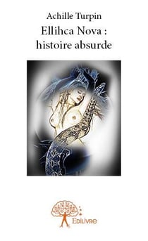 Ellihca nova : histoire absurde