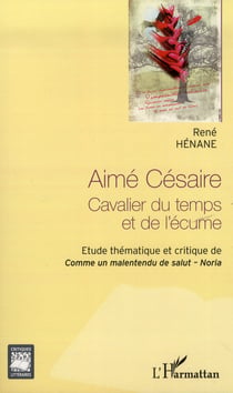Aimé Césaire - cavalier du temps et de l'écume - étude thématique et critique de Comme un malentendu de salut - Noria