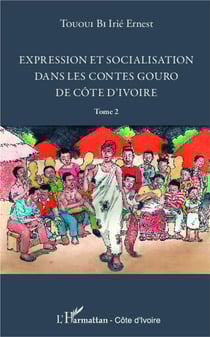 Expression et socialisation dans le contes gouro de Côte d'Ivoire Tome 2