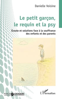 Le petit garçon, le requin et la psy : Écoute et solutions face à la souffrance des enfants et des parents
