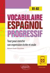 Vocabulaire espagnol progressif - B1>B2 - tout pour enrichir son expression écrite et orale