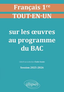 Français : Première - Tout-en-un sur les oeuvres au programme du bac - Session 2025-2026 (édition 2025/2026)