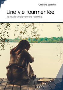 Une vie tourmentée - je voulais simplement être heureuse
