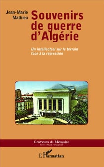 Souvenirs de guerre d'Algérie - un intellectuel sur le terrain face à la répression