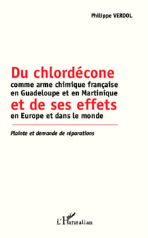 Du chlordécone comme arme chimique francaise en Guadeloupe et en Martinique et de ses effets en Europe et dans le monde