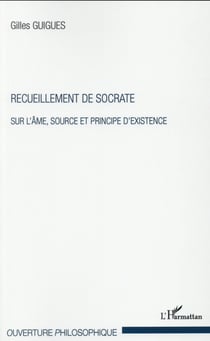Recueillement de Socrate - sur l'âme, source et principe d'existence
