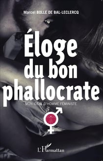 Éloge du bon phallocrate - mon idéal d'homme féministe