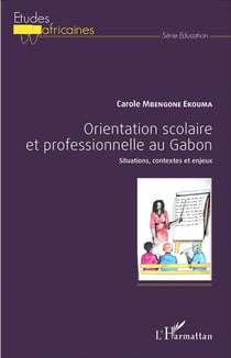 Orientation scolaire et professionnelle au Gabon - situations, contextes et enjeux