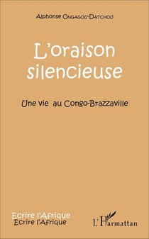 L'oraison silencieuse : Une vie au Congo-Brazzaville