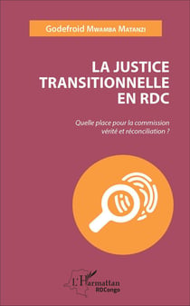 La justice transitionnelle en RDC - quelle place pour la commission vérité et réconciliation ?