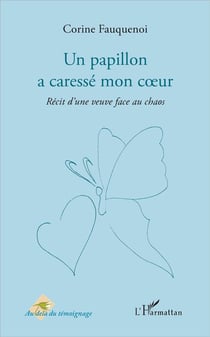 Un papillon a caressé mon coeur - récit d'une veuve face au chaos